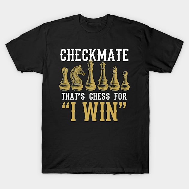 Checkmate That's Chess For I Win T-Shirt by divawaddle
